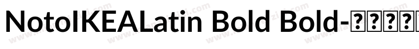 NotoIKEALatin Bold Bold字体转换